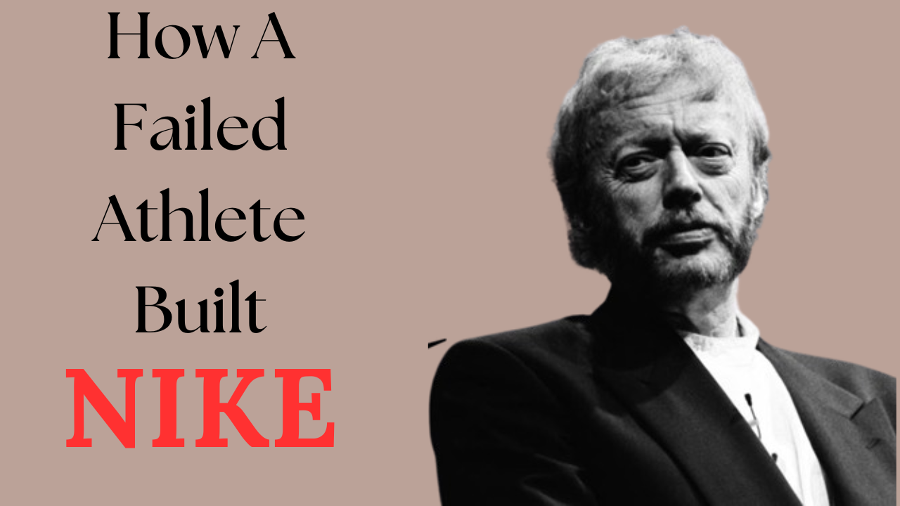 How A Failed Athlete Built NIKE: (Fascinating Story of Phil Knight)