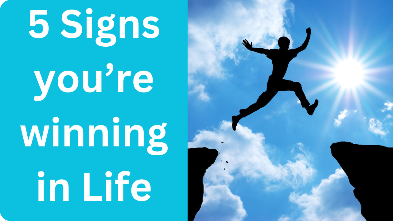 5 Signs you’re winning in Life: