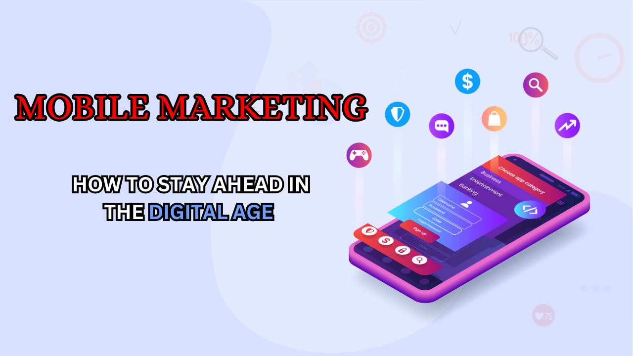 Mobile Marketing | How to Stay Ahead in the Digital Age